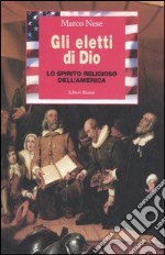 Gli eletti di Dio. Lo spirito religioso dell'America libro