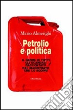 Petrolio e politica. Il padre di tutti gli scandali raccontato dal magistrato che lo scoprì