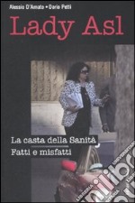 Lady Asl. La casta della Sanità. Fatti e misfatti libro