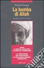 La bomba di Allah. L'Iran, il rischio nucleare, le minacce americane. La tentazione del Pentagono di una nuova guerra preventiva libro