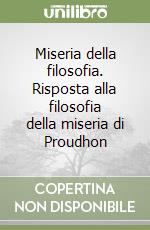 Miseria della filosofia. Risposta alla filosofia della miseria di Proudhon libro