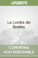 La Londra dei Beatles libro