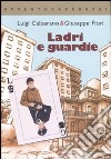 Ladri & guardie. Ediz. illustrata libro di Calcerano Luigi Fiori Giuseppe