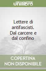 Lettere di antifascisti. Dal carcere e dal confino libro