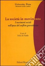 La società in movimento. I movimenti sociali nell'epoca del conflitto generalizzato libro