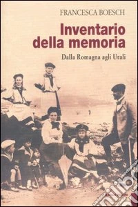 Inventario della memoria. Dalla Romagna agli Urali