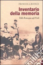Inventario della memoria. Dalla Romagna agli Urali libro