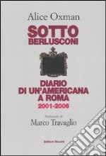 Sotto Berlusconi. Diario di un'americana a Roma 2001-2006 libro