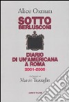 Sotto Berlusconi. Diario di un'americana a Roma 2001-2006 libro di Oxman Alice