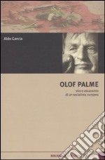 Olof Palme. Vita e assassinio di un socialista europeo libro