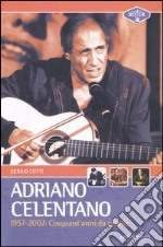 Adriano Celentano 1957-2007. Cinquant'anni da ribelle libro