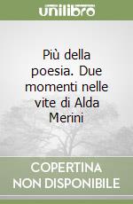 Più della poesia. Due momenti nelle vite di Alda Merini libro