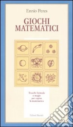 Giochi matematici. Trucchi, formule e magie per capire la matematica. Ediz. illustrata libro