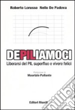 DePILiamoci. Liberarsi del PIL superfluo e vivere felici