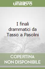 I finali drammatici da Tasso a Pasolini libro