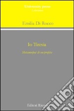 Io Tiresia. Metamorfosi di un profeta libro