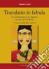 Translatio in fabula. La letteratura come pratica teorica del tradurre libro di Lavieri Antonio