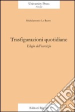 Trasfigurazioni quotidiane. Elogio dell'esercizio libro