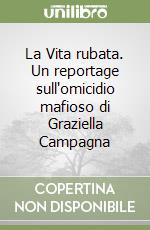 La Vita rubata. Un reportage sull'omicidio mafioso di Graziella Campagna libro