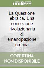 La Questione ebraica. Una concezione rivoluzionaria di emancipazione umana