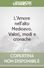 L'Amore nell'alto Medioevo. Valori, modi e cronache