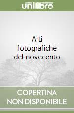 Arti fotografiche del novecento libro