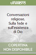 Conversazioni religiose. Sulla fede e sull'esistenza di Dio