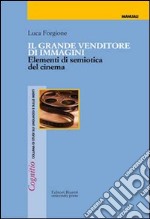 Il Grande venditore di immagini. Elementi di semiotica del cinema libro