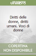 Diritti delle donne, diritti umani. Voci di donne libro