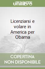 Licenziarsi e volare in America per Obama