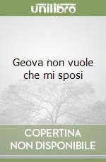 Geova non vuole che mi sposi libro