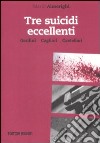 Tre suicidi eccellenti. Gardini, Cagliari, Castellari libro di Almerighi Mario