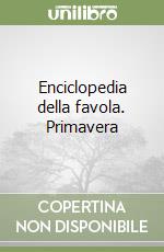 Enciclopedia della favola. Primavera libro