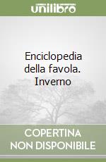 Enciclopedia della favola. Inverno libro