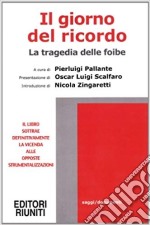 Il giorno del ricordo. La tragedia delle foibe libro