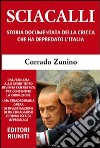 Sciacalli. Storia documentata della cricca che ha depredato l'Italia libro di Zunino Corrado