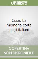 Craxi. La memoria corta degli italiani libro