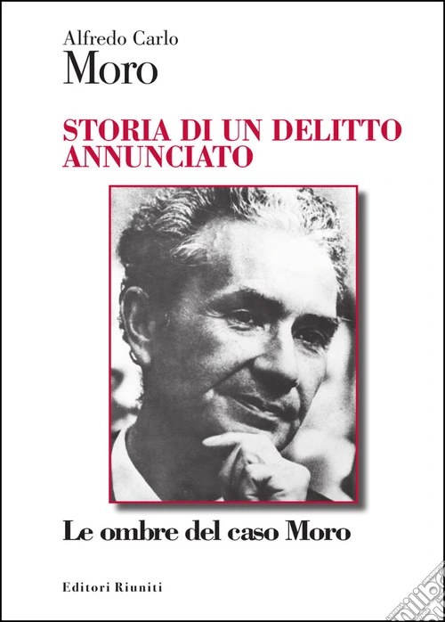 Storia di un delitto annunciato. Le ombre del caso Moro