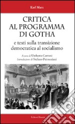 Critica al programma di Gotha. E testi sulla transizione democratica al socialismo