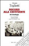 Palmiro Togliatti. Discorsi alla costituente. Un'antologia libro