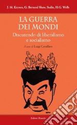 La guerra dei mondi. Discutendo di liberalismo e socialismo libro