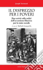 Il disprezzo per i poveri. Due scritti sulle radici dell'avversione liberista per lo stato sociale