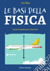 Le basi della fisica. Guida illustrata per tutte le età libro