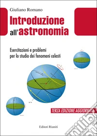 Introduzione all'astronomia. Esercitazioni e problemi per lo studio dei fenomeni celesti libro