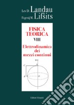 Fisica teorica. Vol. 8: Elettrodinamica dei mezzi continui libro