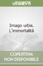 Imago urbis. L'immortalità