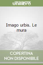 Imago urbis. Le mura libro