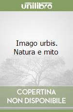 Imago urbis. Natura e mito libro