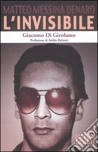 L'invisibile. Matteo Messina Denaro libro