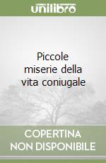 Piccole miserie della vita coniugale libro